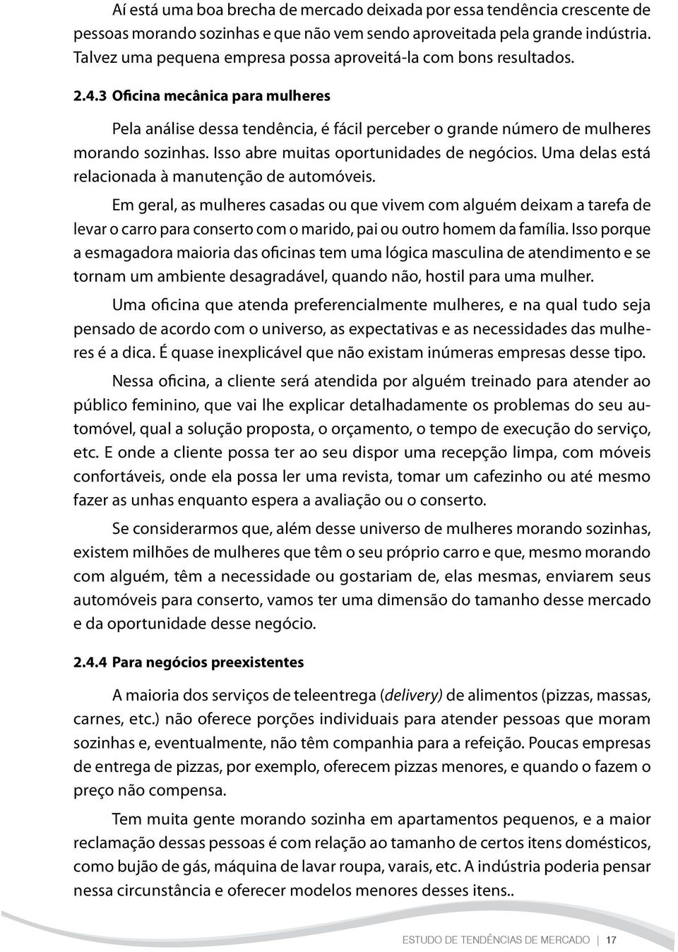 Isso abre muitas oportunidades de negócios. Uma delas está relacionada à manutenção de automóveis.