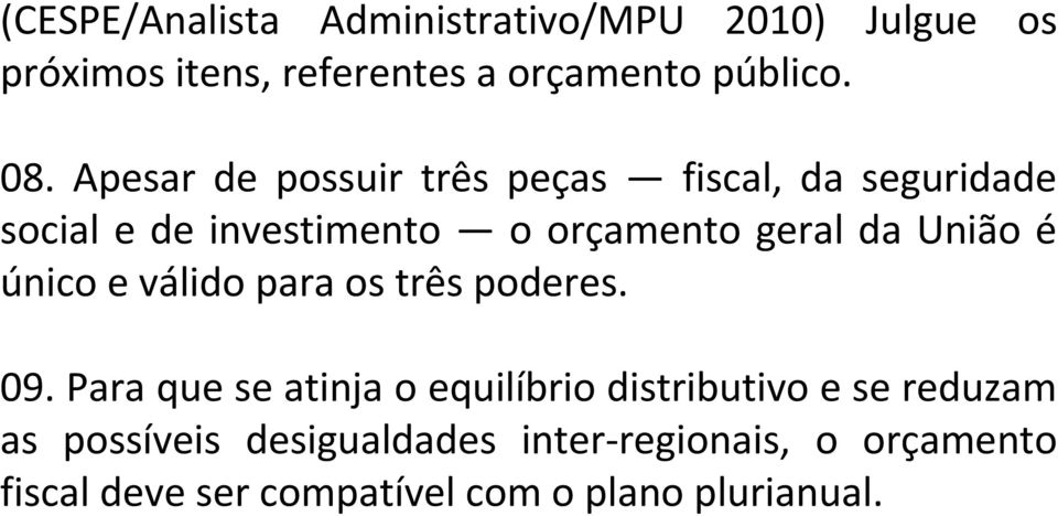 é único e válido para os três poderes. 09.