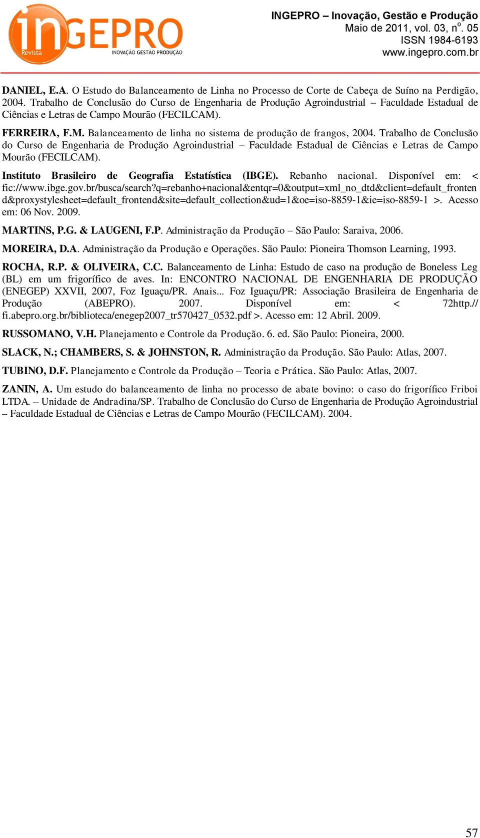 Trabalho de Conclusão do Curso de Engenharia de Produção Agroindustrial Faculdade Estadual de Ciências e Letras de Campo Mourão (FECILCAM). Instituto Brasileiro de Geografia Estatística (IBGE).