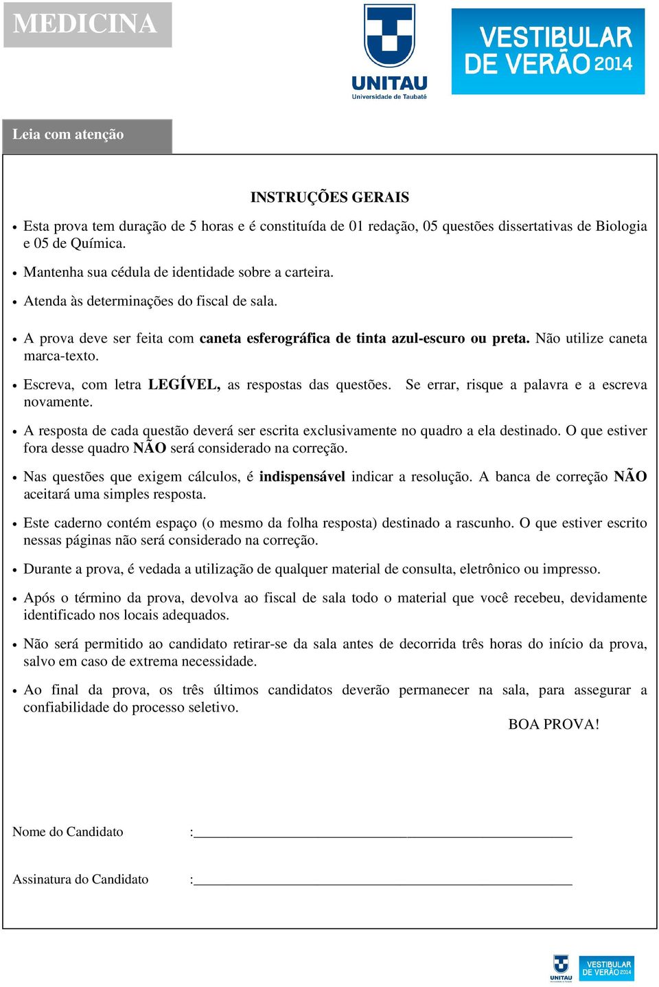 Não utilize caneta marca-texto. Escreva, com letra LEGÍVEL, as respostas das questões. Se errar, risque a palavra e a escreva novamente.