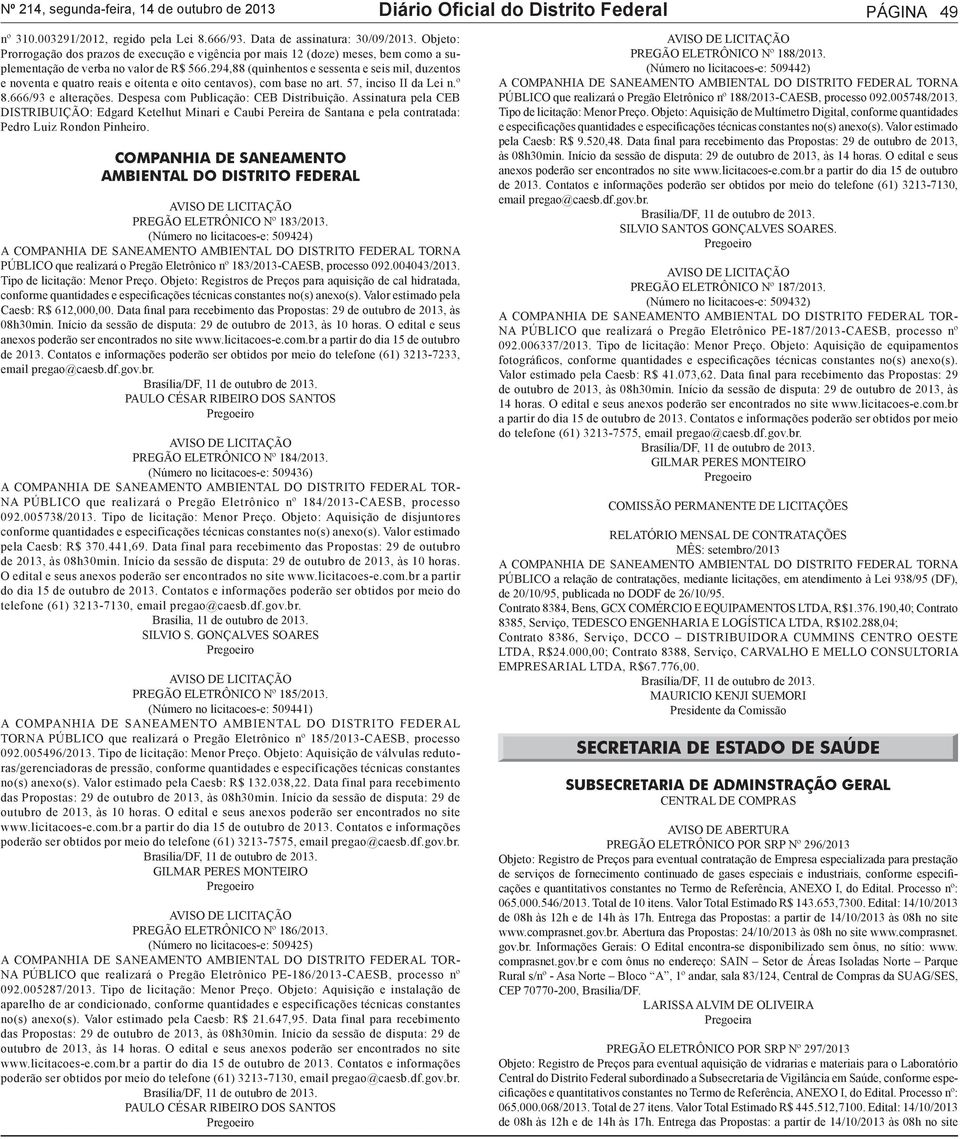 294,88 (quinhentos e sessenta e seis mil, duzentos e noventa e quatro reais e oitenta e oito centavos), com base no art. 57, inciso II da Lei n.º 8.666/93 e alterações.