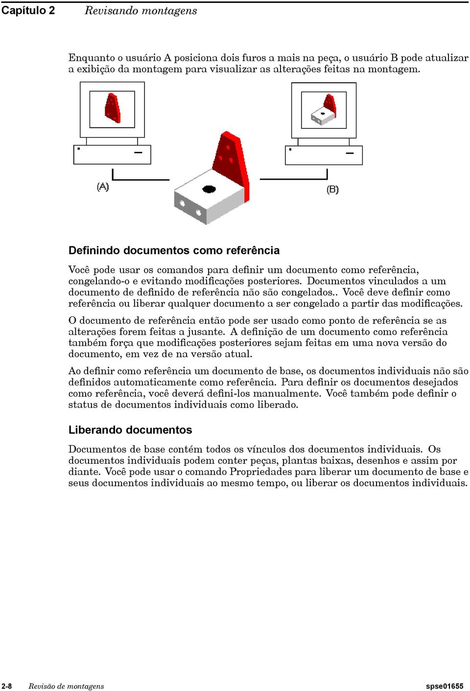 Documentos vinculados a um documento de definido de referência não são congelados.. Você deve definir como referência ou liberar qualquer documento a ser congelado a partir das modificações.