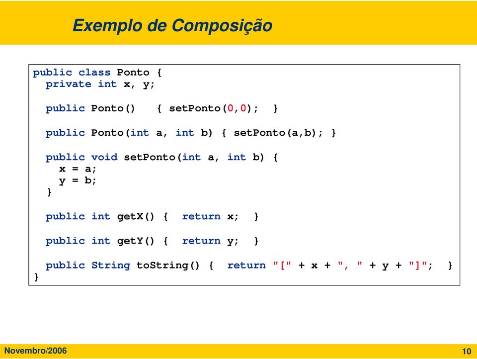 setponto(int a, int b) { x = a; y = b; public int getx() { return x; public int