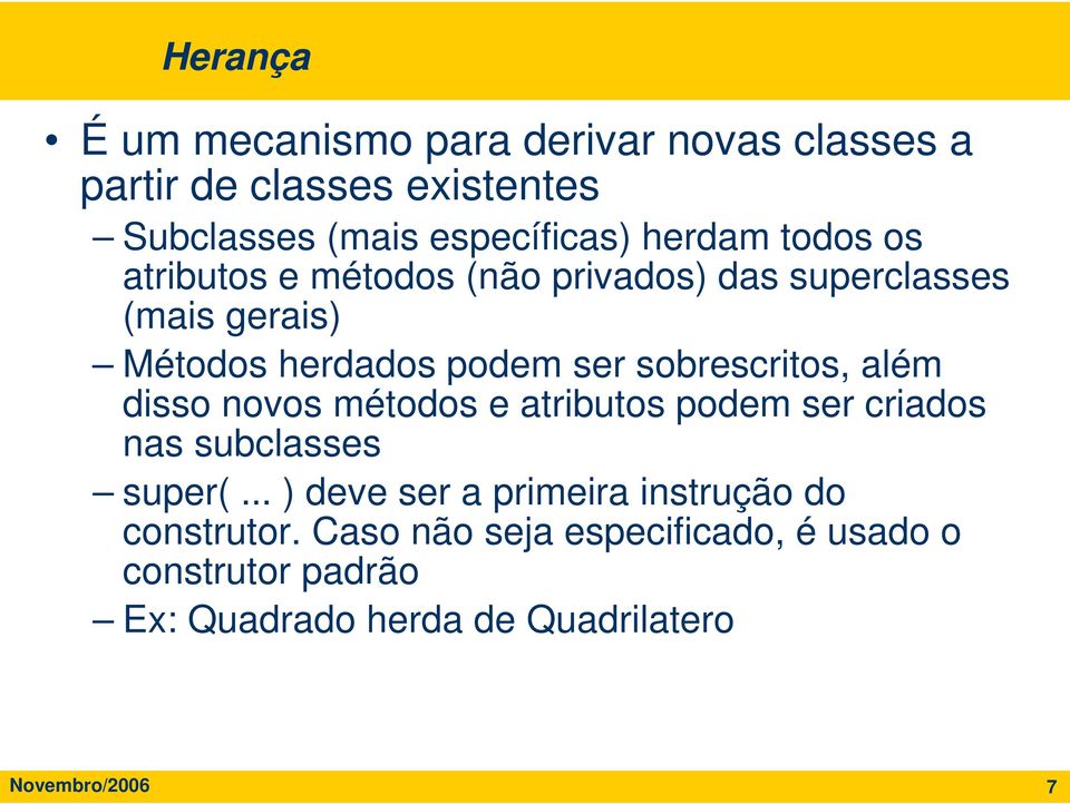 sobrescritos, além disso novos métodos e atributos podem ser criados nas subclasses super(.