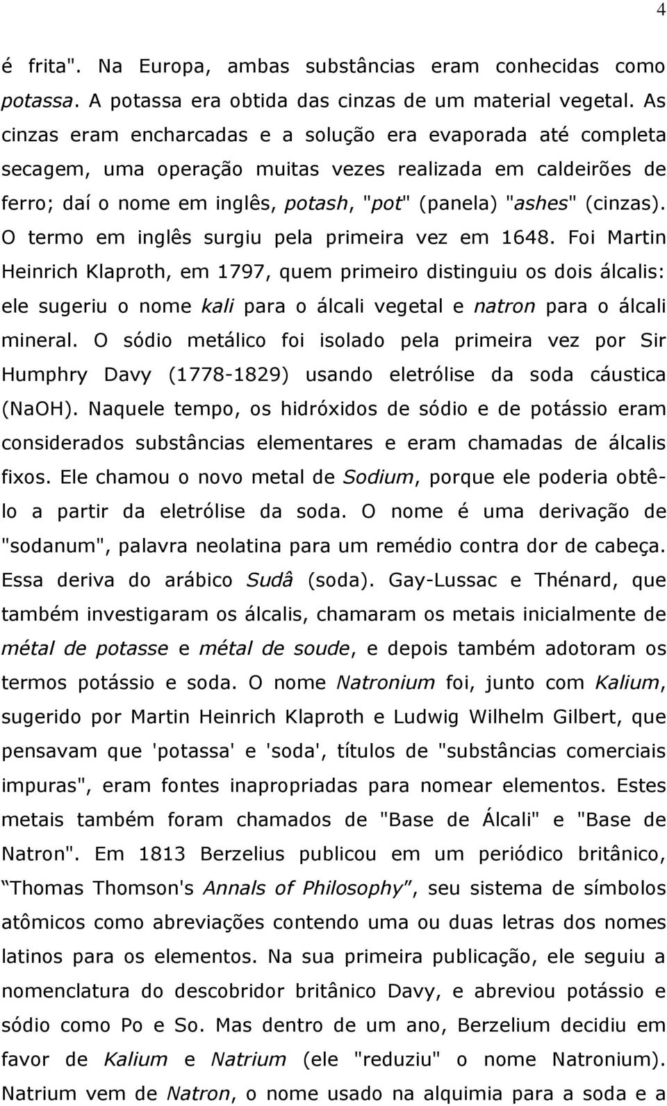 O termo em inglês surgiu pela primeira vez em 1648.