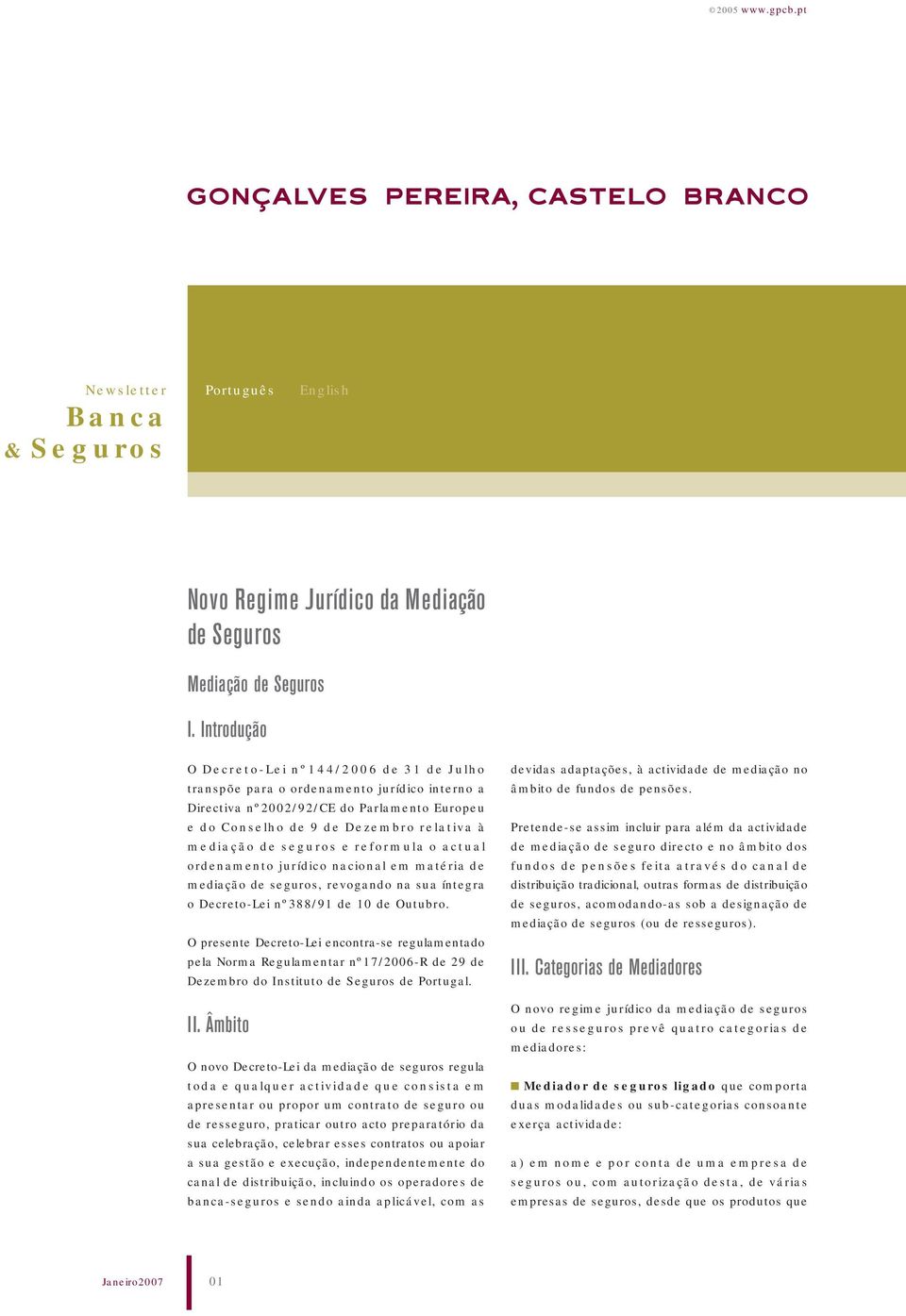 seguros e reformula o actual ordenamento jurídico nacional em matéria de mediação de seguros, revogando na sua íntegra o Decreto-Lei nº388/91 de 10 de Outubro.