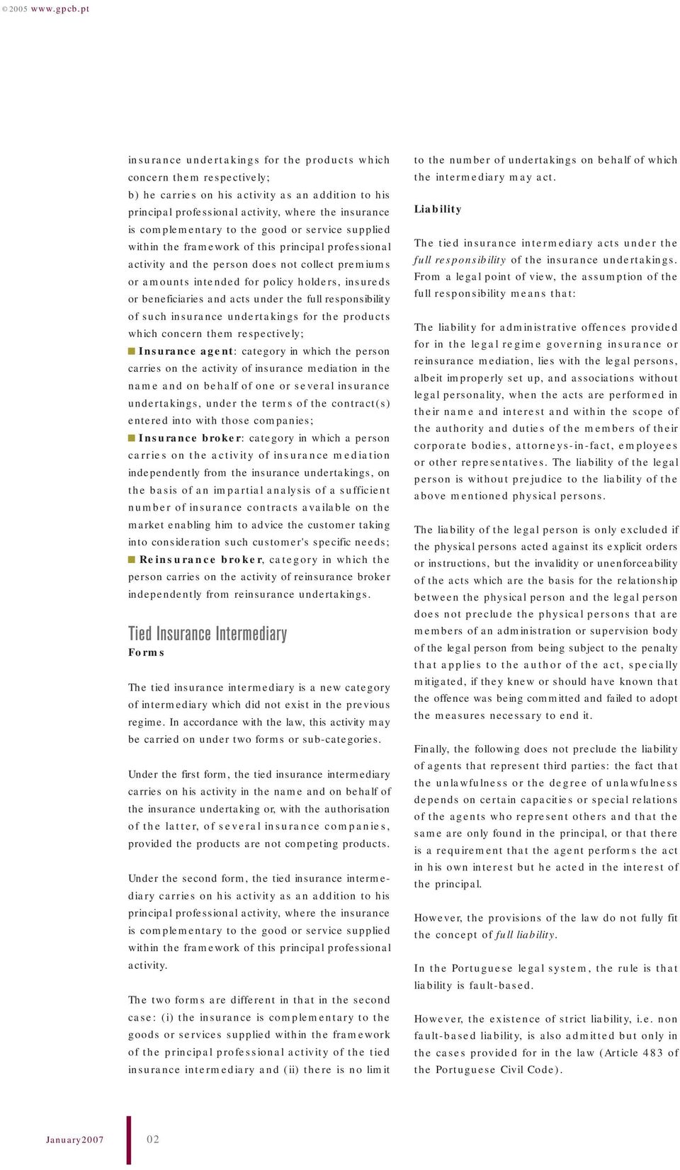 and acts under the full responsibility of such insurance undertakings for the products which concern them respectively; Insurance agent: category in which the person carries on the activity of