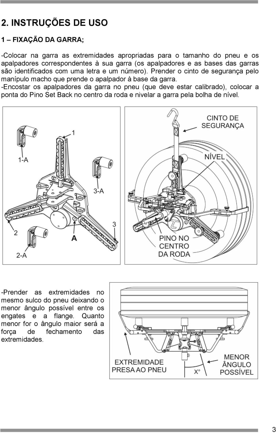 -Encostar os apalpadores da garra no pneu (que deve estar calibrado), colocar a ponta do Pino Set Back no centro da roda e nivelar a garra pela bolha de nível.