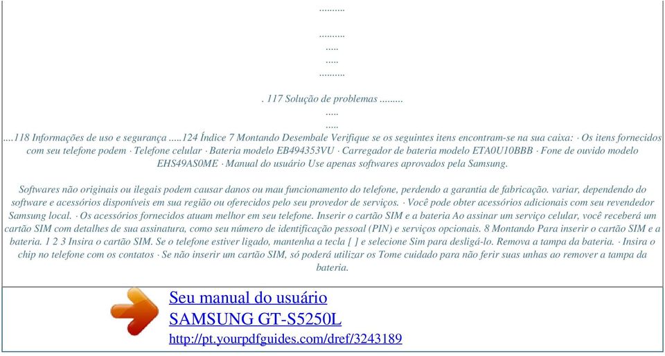 modelo EB494353VU Carregador de bateria modelo ETA0U10BBB Fone de ouvido modelo EHS49AS0ME Manual do usuário Use apenas softwares aprovados pela Samsung.