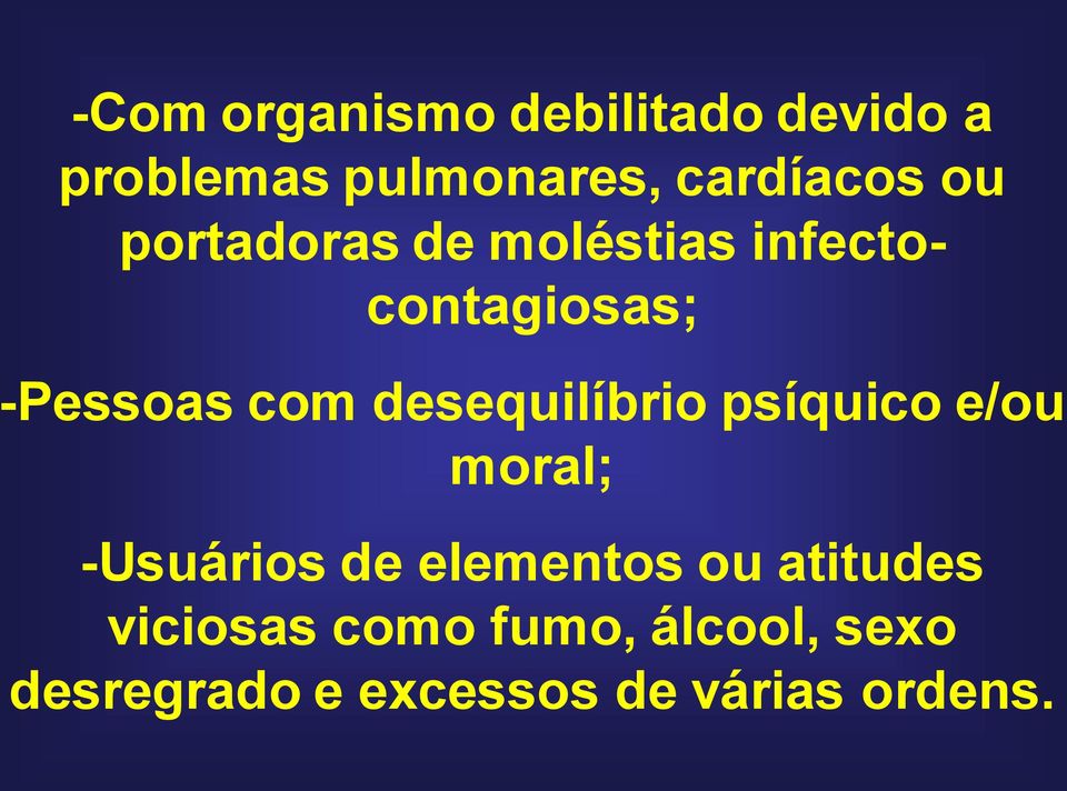 desequilíbrio psíquico e/ou moral; -Usuários de elementos ou