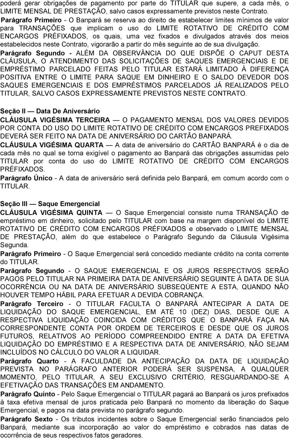 vez fixados e divulgados através dos meios estabelecidos neste Contrato, vigorarão a partir do mês seguinte ao de sua divulgação.