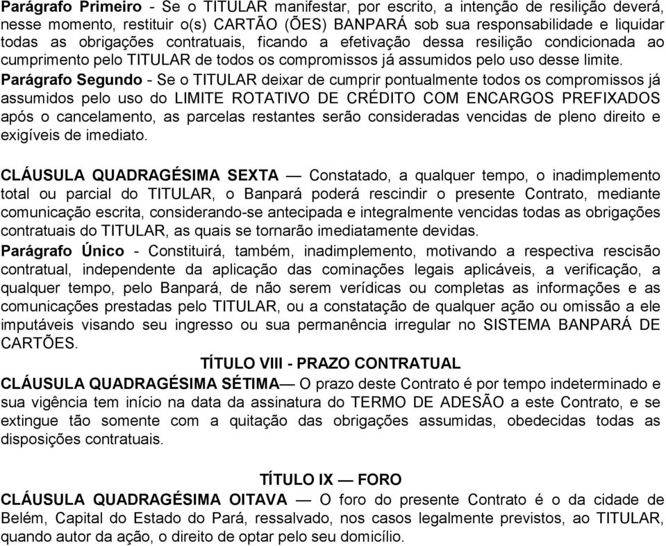 Parágrafo Segundo - Se o TITULAR deixar de cumprir pontualmente todos os compromissos já assumidos pelo uso do LIMITE ROTATIVO DE CRÉDITO COM ENCARGOS PREFIXADOS após o cancelamento, as parcelas