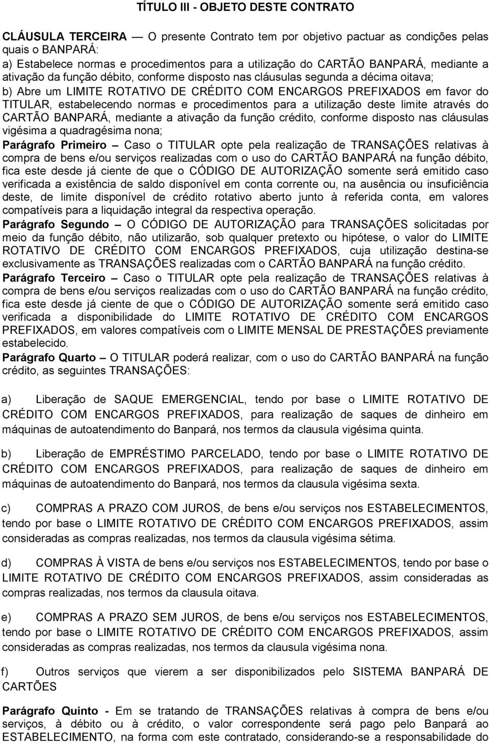 estabelecendo normas e procedimentos para a utilização deste limite através do CARTÃO BANPARÁ, mediante a ativação da função crédito, conforme disposto nas cláusulas vigésima a quadragésima nona;