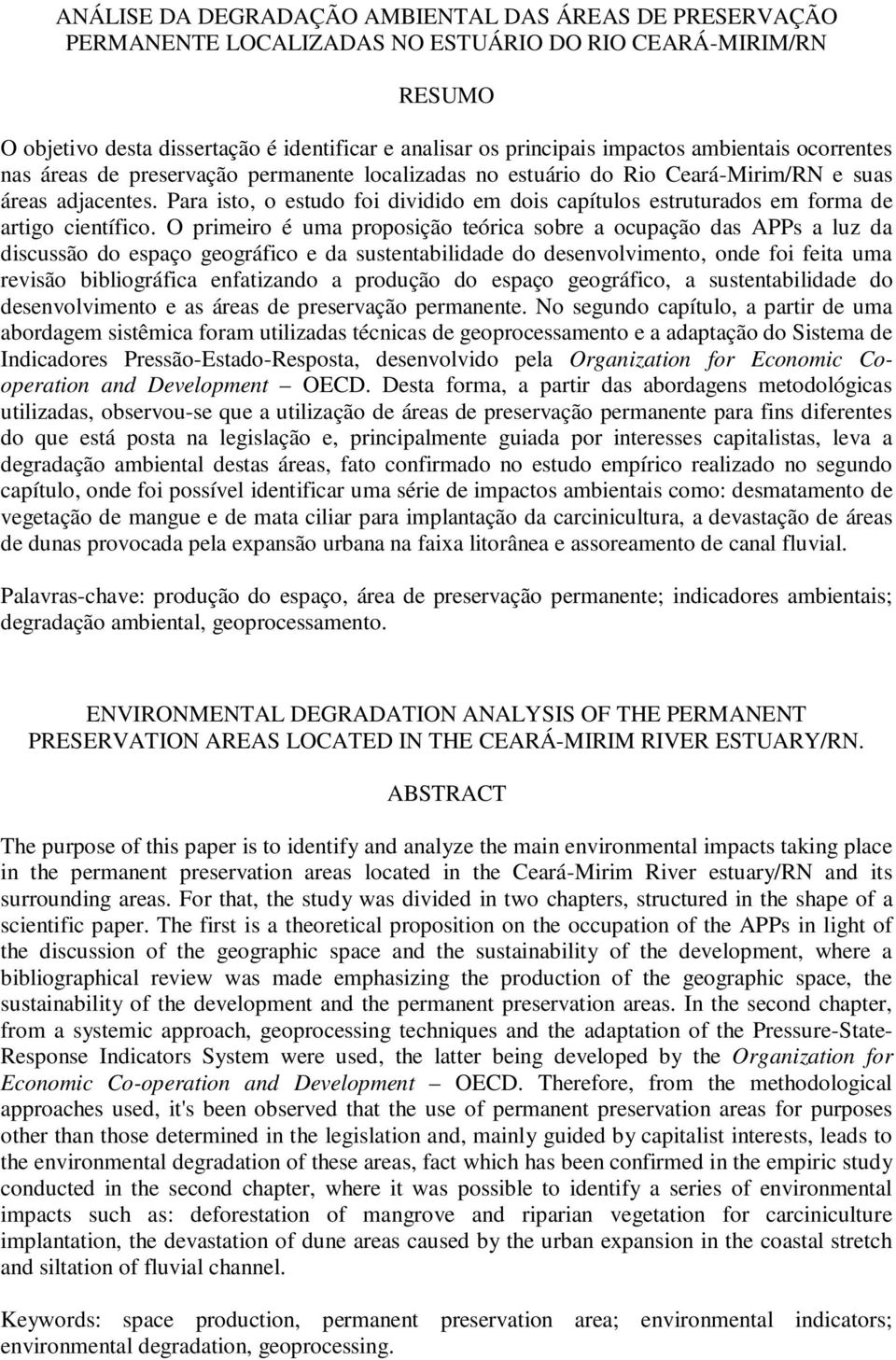 Para isto, o estudo foi dividido em dois capítulos estruturados em forma de artigo científico.