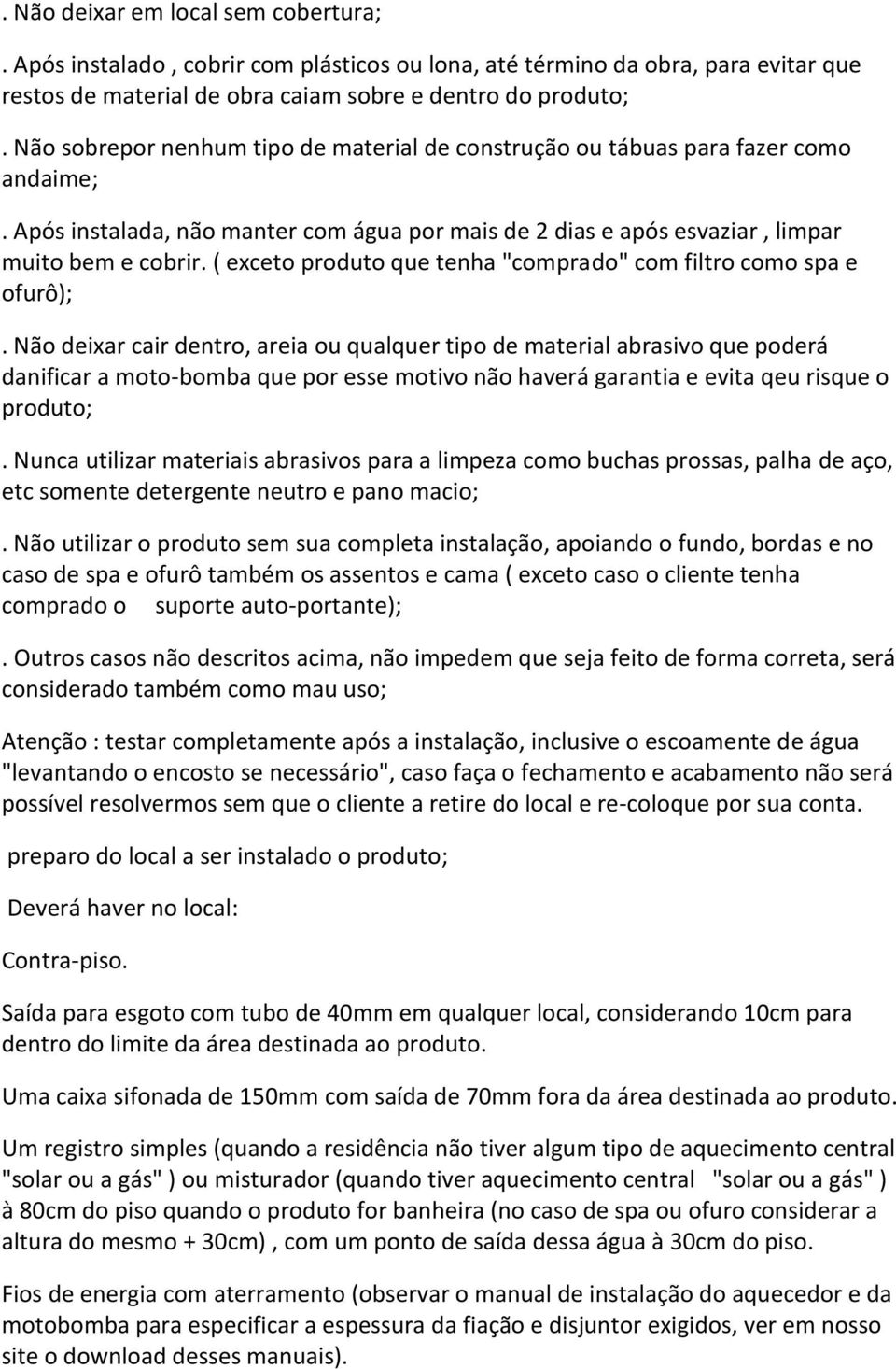 ( exceto produto que tenha "comprado" com filtro como spa e ofurô);.