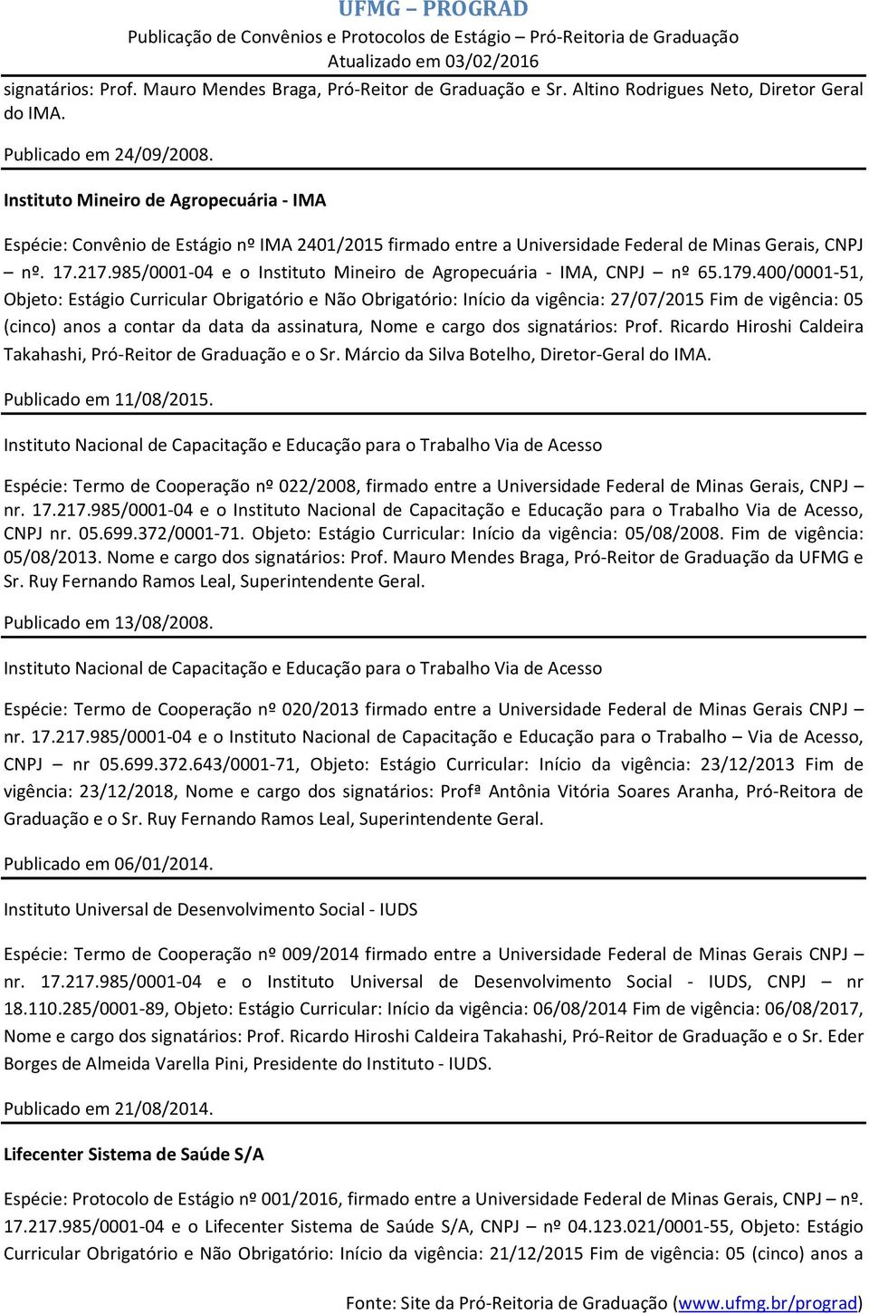 985/0001-04 e o Instituto Mineiro de Agropecuária - IMA, CNPJ nº 65.179.