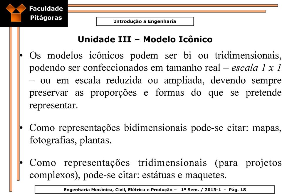 representar. Como representações bidimensionais pode-se citar: mapas, fotografias, plantas.