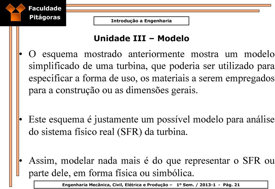 Este esquema é justamente um possível modelo para análise do sistema físico real (SFR) da turbina.