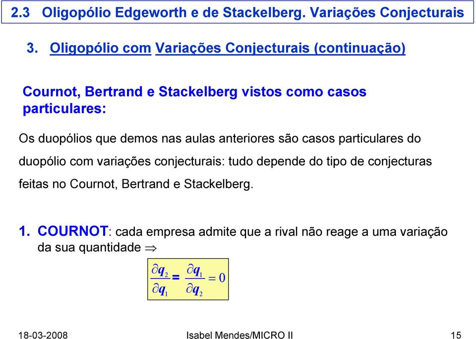 conjecturais: tudo depende do tipo de conjecturas feitas no Cournot, Bertrand e Stackelberg. 1.