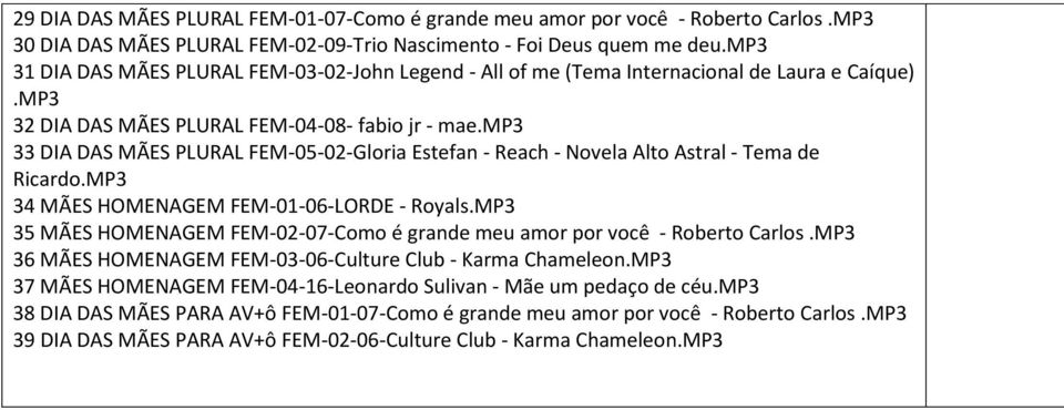 mp3 33 DIA DAS MÃES PLURAL FEM-05-02-Gloria Estefan - Reach - Novela Alto Astral - Tema de Ricardo.MP3 34 MÃES HOMENAGEM FEM-01-06-LORDE - Royals.