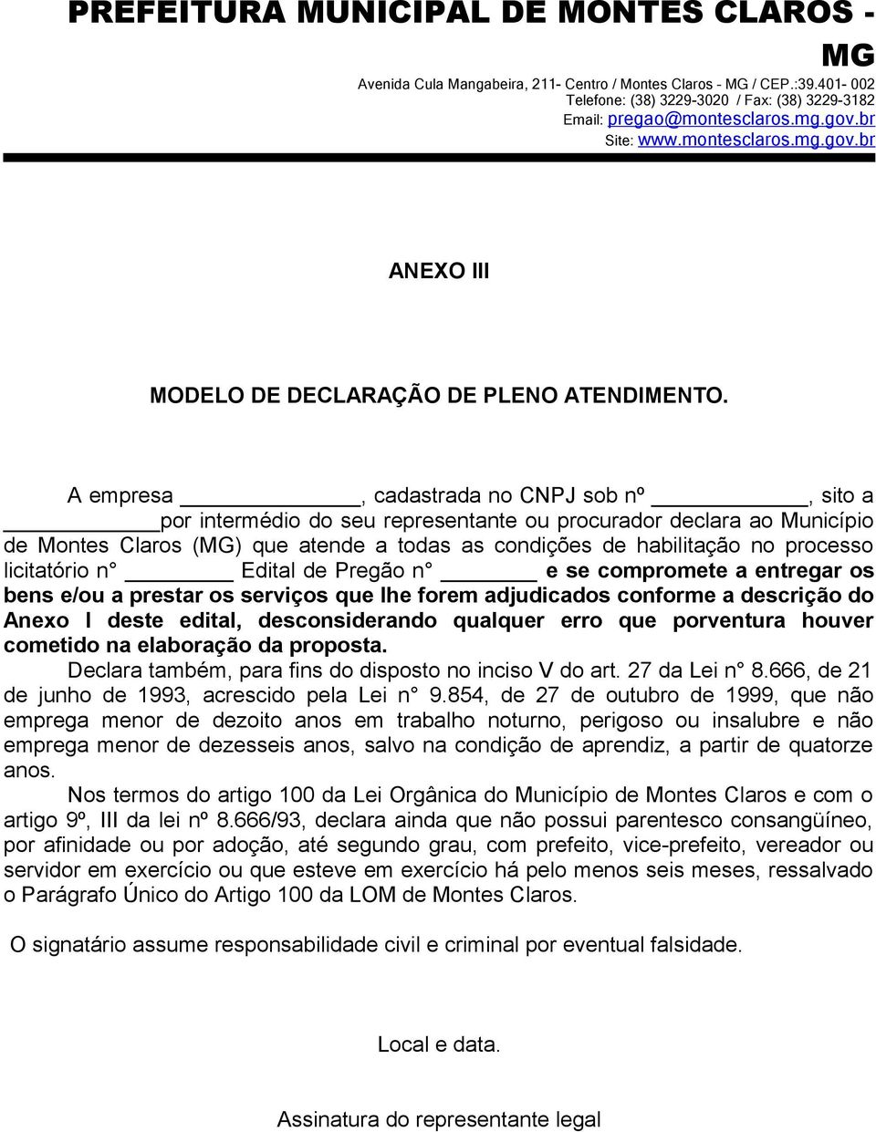 licitatório n Edital de Pregão n e se compromete a entregar os bens e/ou a prestar os serviços que lhe forem adjudicados conforme a descrição do Anexo I deste edital, desconsiderando qualquer erro