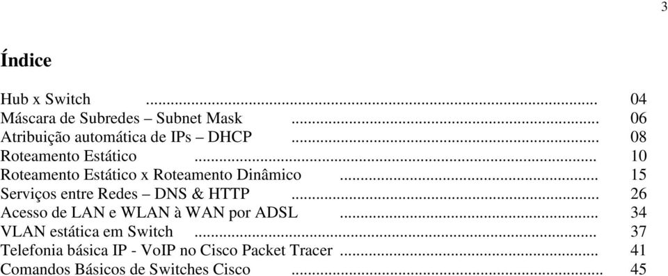 .. 10 Roteamento Estático x Roteamento Dinâmico... 15 Serviços entre Redes DNS & HTTP.