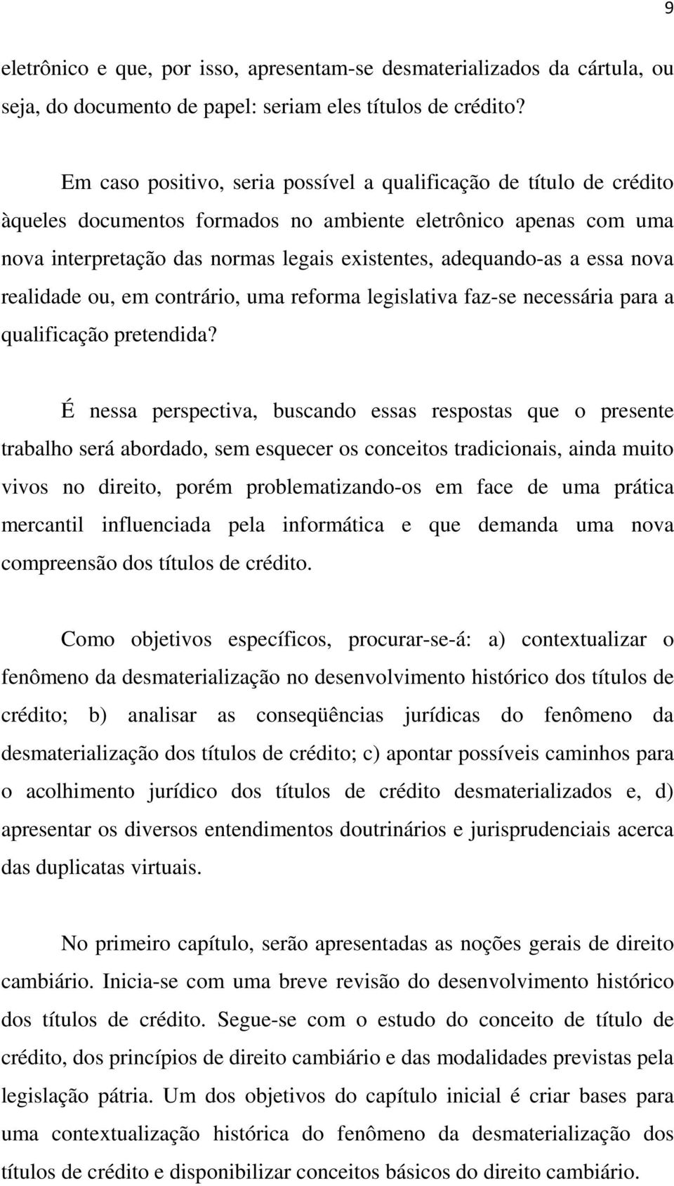 essa nova realidade ou, em contrário, uma reforma legislativa faz-se necessária para a qualificação pretendida?