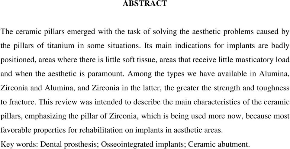 Among the types we have available in Alumina, Zirconia and Alumina, and Zirconia in the latter, the greater the strength and toughness to fracture.