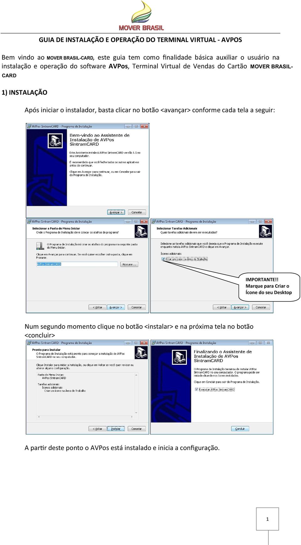 instalador, basta clicar no botão <avançar> conforme cada tela a seguir: IMPORTANTE!