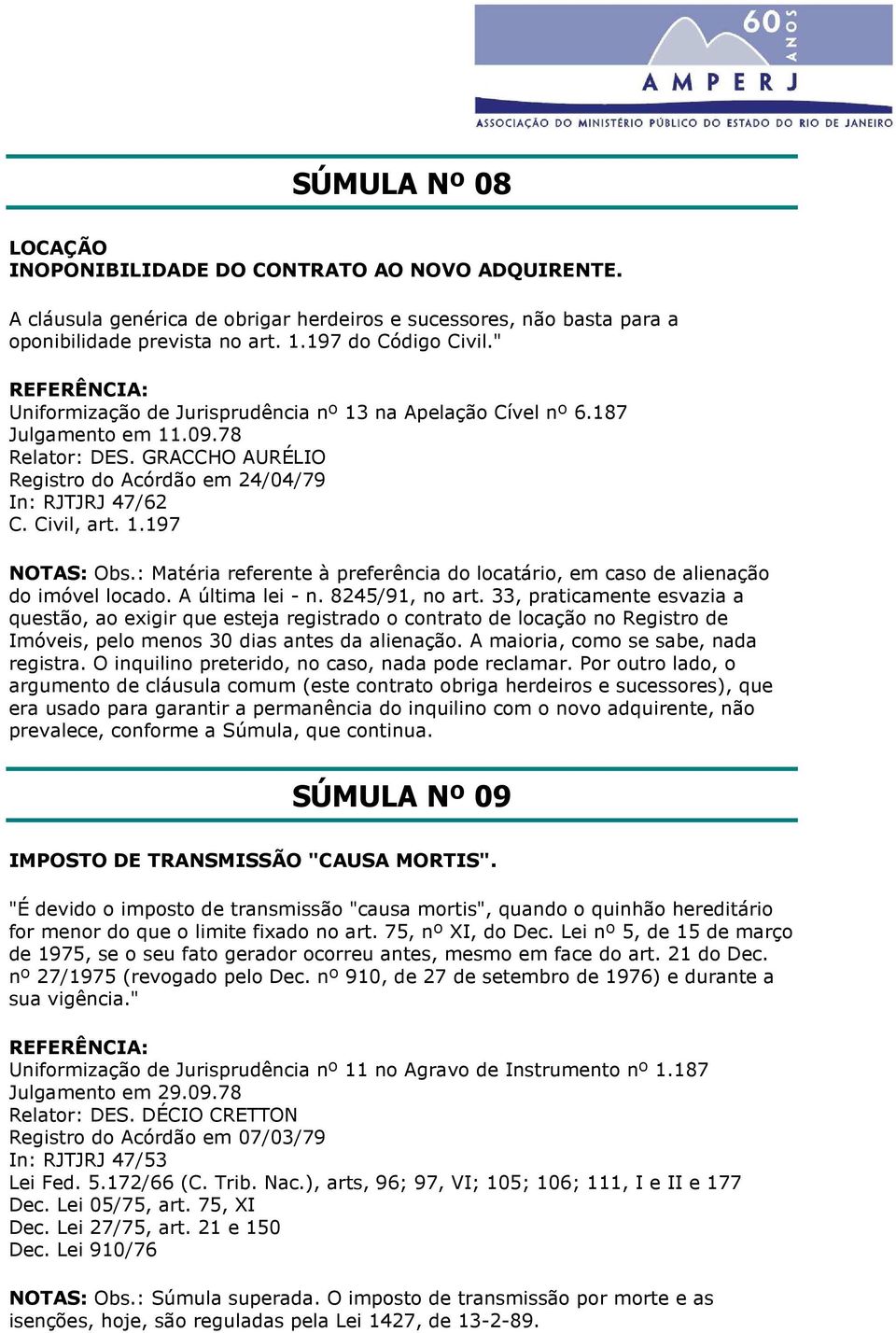 : Matéria referente à preferência do locatário, em caso de alienação do imóvel locado. A última lei - n. 8245/91, no art.