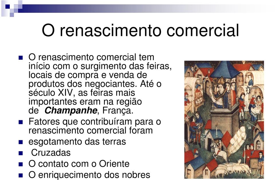 Até o século XIV, as feiras mais importantes eram na região de Champanhe, França.