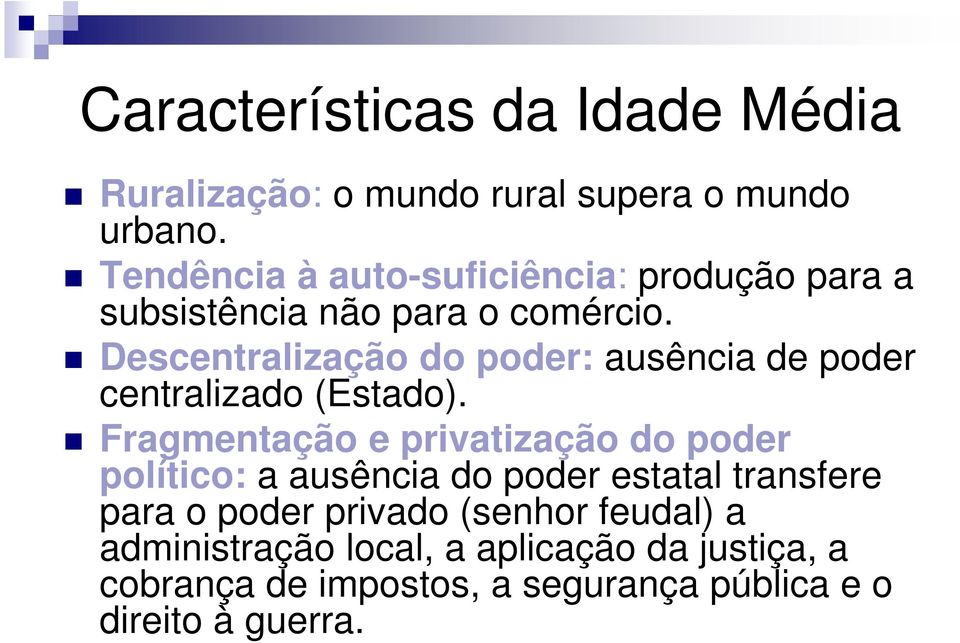 Descentralização do poder: ausência de poder centralizado (Estado).