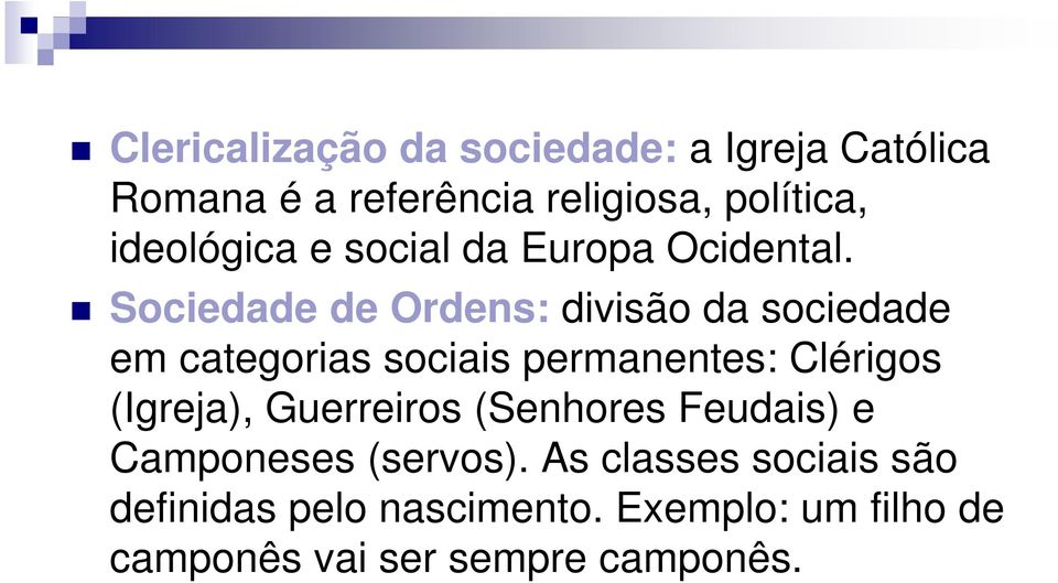Sociedade de Ordens: divisão da sociedade em categorias sociais permanentes: Clérigos (Igreja),