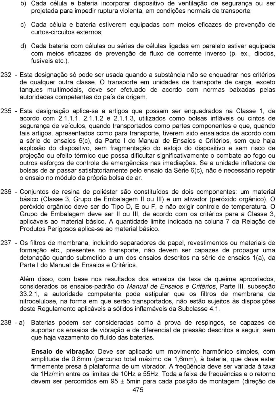 de corrente inverso (p. ex., diodos, fusíveis etc.). 232 - Esta designação só pode ser usada quando a substância não se enquadrar nos critérios de qualquer outra classe.