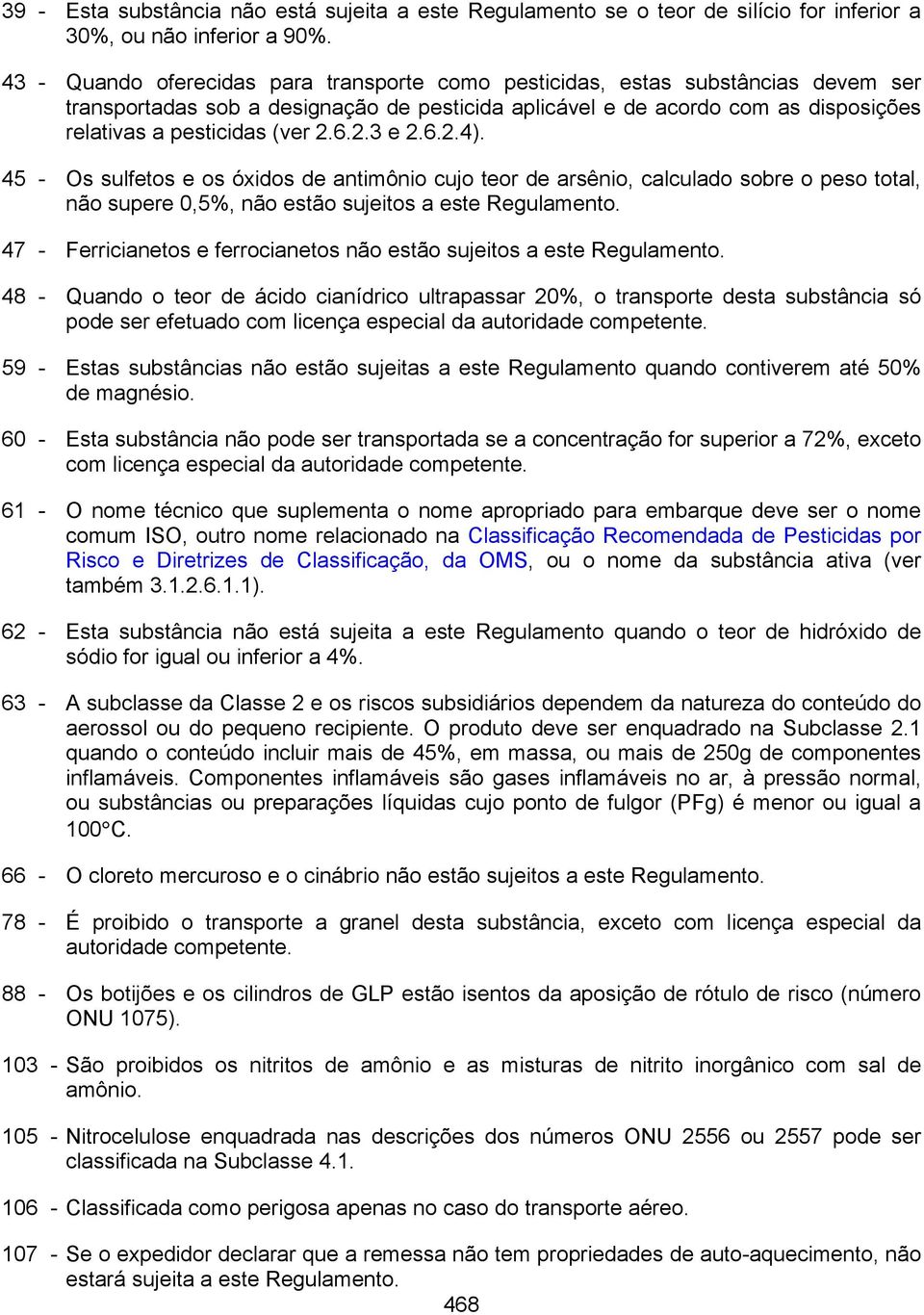 6.2.3 e 2.6.2.4). 45 - Os sulfetos e os óxidos de antimônio cujo teor de arsênio, calculado sobre o peso total, não supere 0,5%, não estão sujeitos a este Regulamento.