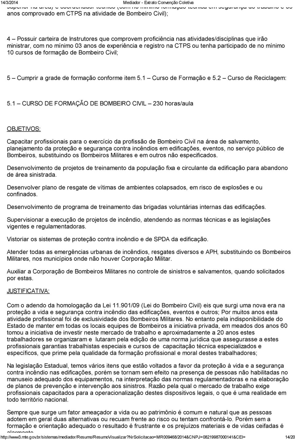 Civil; 5 Cumprir a grade de formação conforme item 5.1 Curso de Formação e 5.2 Curso de Reciclagem: 5.