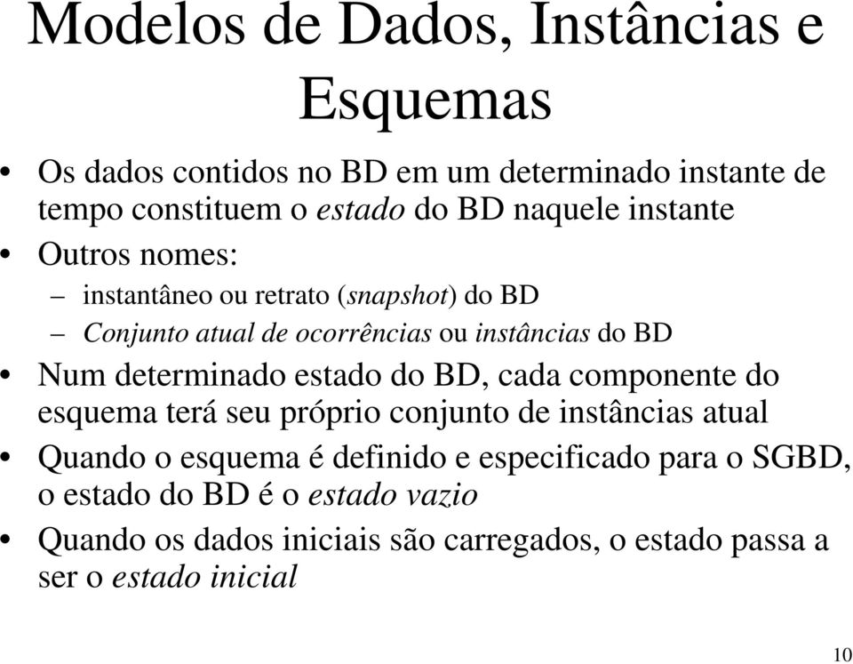 determinado d estado do BD, cada componente do esquema terá seu próprio conjunto de instâncias atual Quando o esquema é definido e