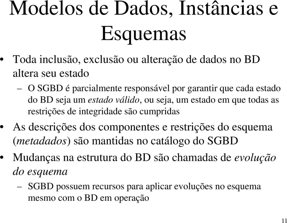 integridade são cumpridas As descrições dos componentes e restrições do esquema (metadados) são mantidas no catálogo do SGBD