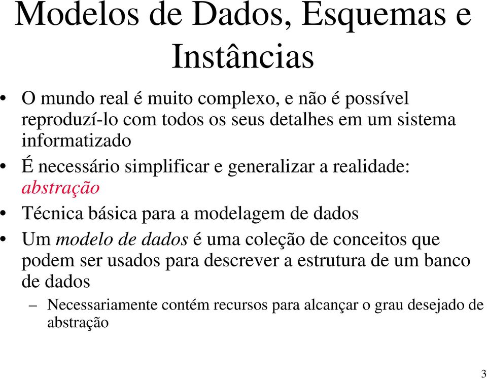 Técnica básica para a modelagem de dados d Um modelo de dados é uma coleção de conceitos que podem ser usados