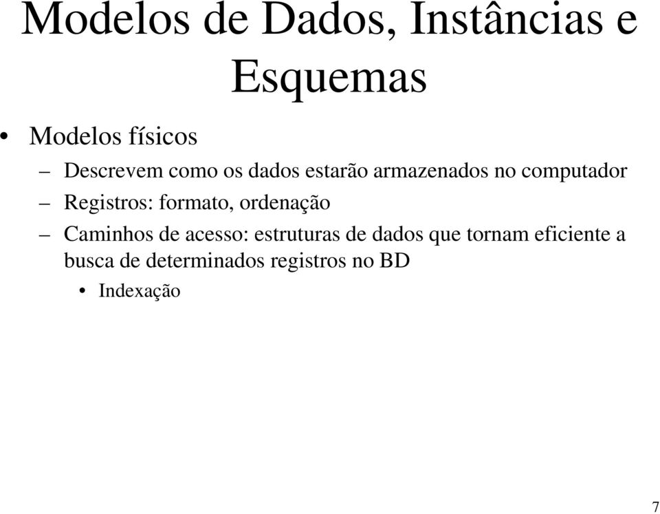 Registros: formato, ordenação Caminhos de acesso: estruturas de