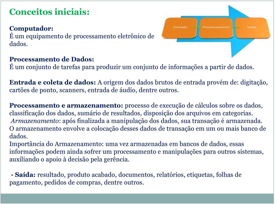 Processamento e armazenamento: processo de execução de cálculos sobre os dados, classificação dos dados, sumário de resultados, disposição dos arquivos em categorias.