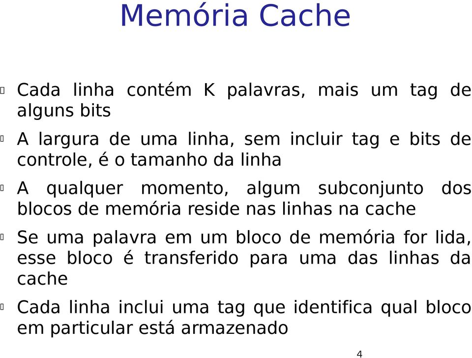 memória reside nas linhas na cache Se uma palavra em um bloco de memória for lida, esse bloco é