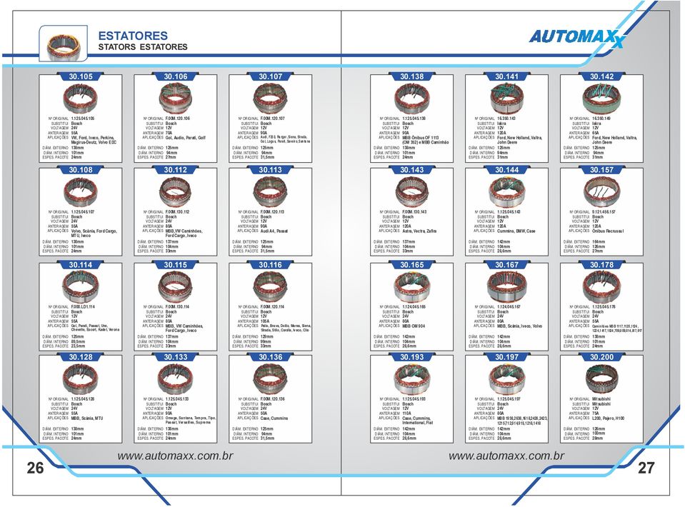 00M.10.2 80A MBB,VW Caminhões, Ford Cargo, Iveco 17mm 4mm mm F.00M.0. Audi A4, Passat 1,5mm F.00M.10.14 Astra, Vectra, Zafira 17mm 4mm mm 1.1.045.14 Cummins, BMW, Case 142mm 4mm,mm.1.45.157 Ônibus Recrussul 14mm mm mm 0.