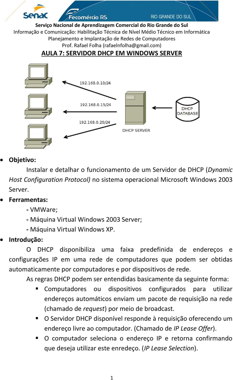 Introdução: O DHCP disponibiliza uma faixa predefinida de endereços e configurações IP em uma rede de computadores que podem ser obtidas automaticamente por computadores e por dispositivos de rede.