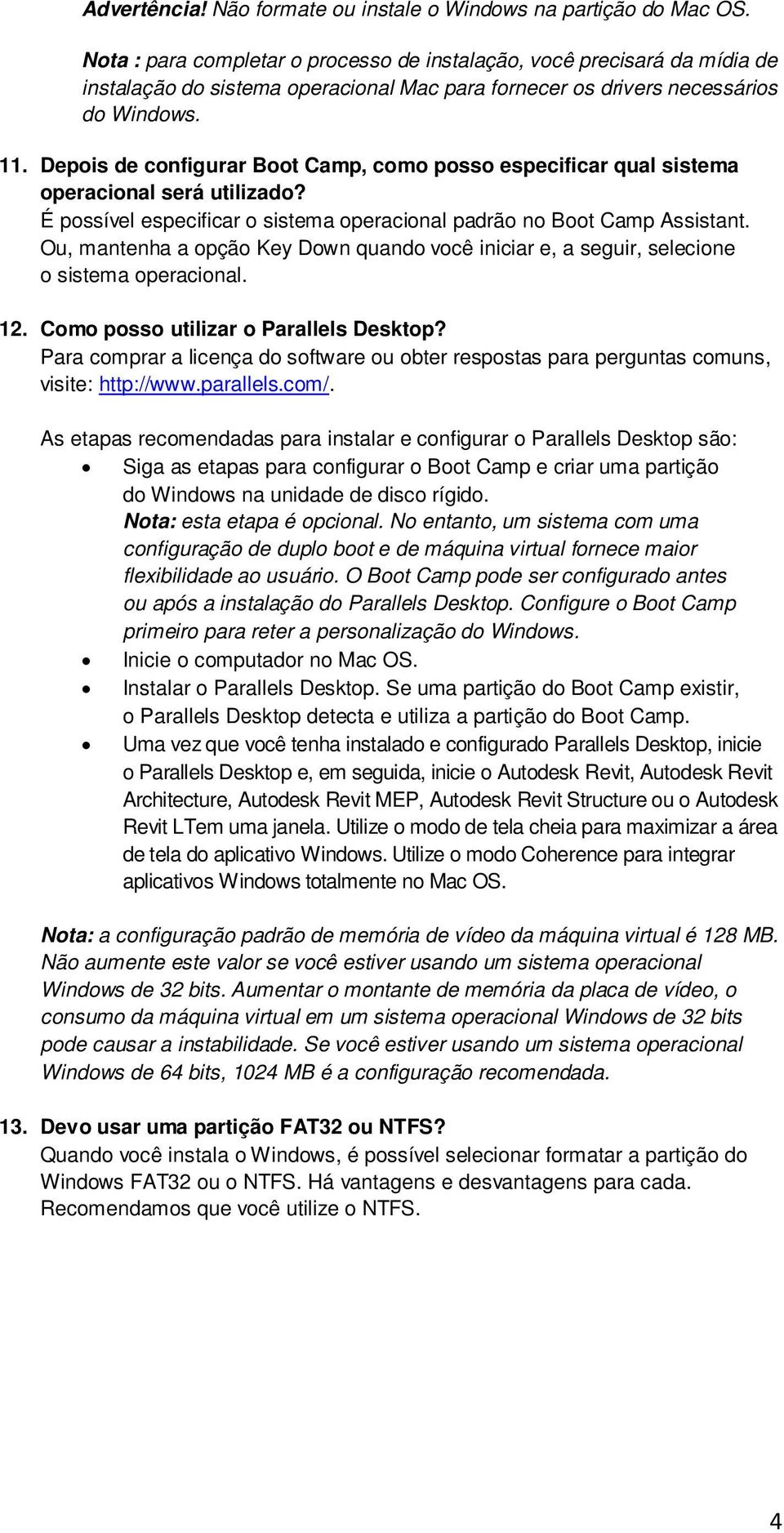 Depois de configurar Boot Camp, como posso especificar qual sistema operacional será utilizado? É possível especificar o sistema operacional padrão no Boot Camp Assistant.