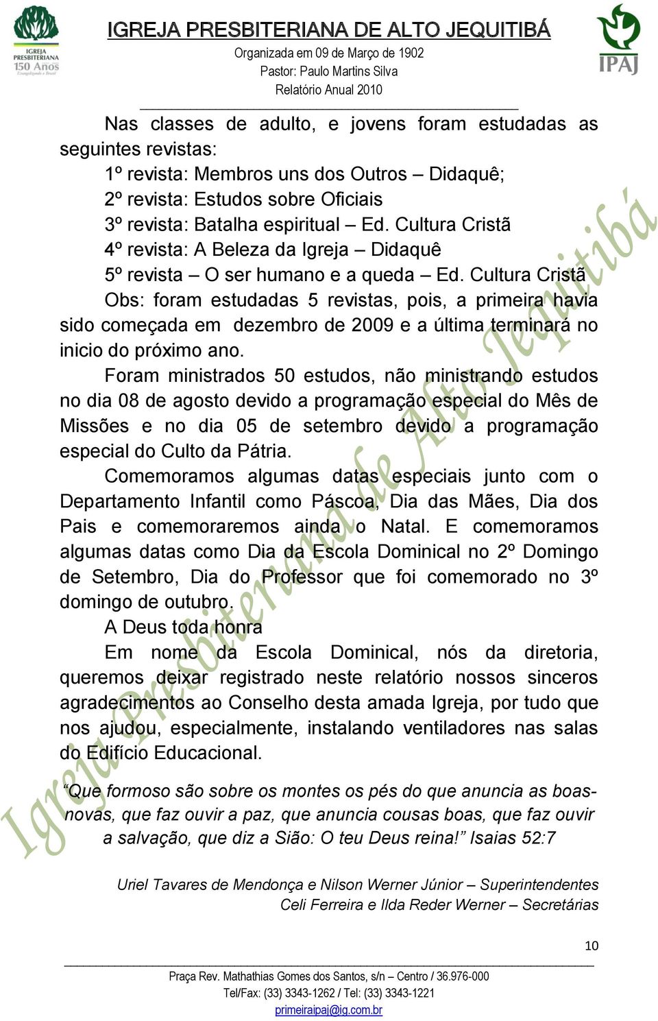 Cultura Cristã Obs: foram estudadas 5 revistas, pois, a primeira havia sido começada em dezembro de 2009 e a última terminará no inicio do próximo ano.