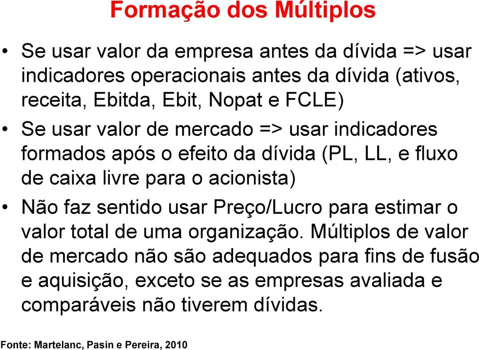 para o acionista) Não faz sentido usar Preço/Lucro para estimar o valor total de uma organização.