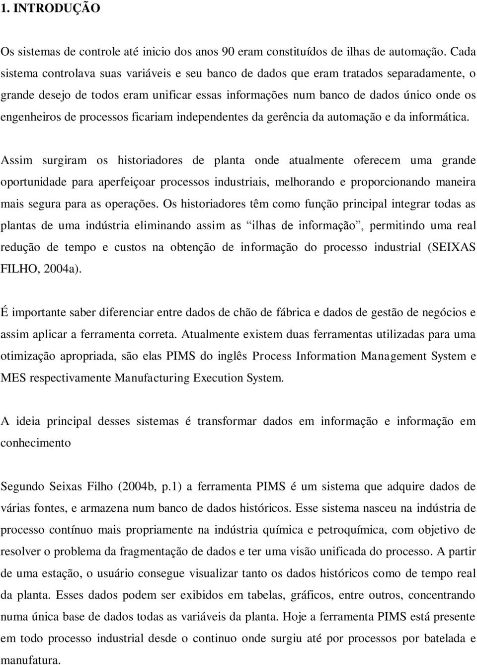 processos ficariam independentes da gerência da automação e da informática.