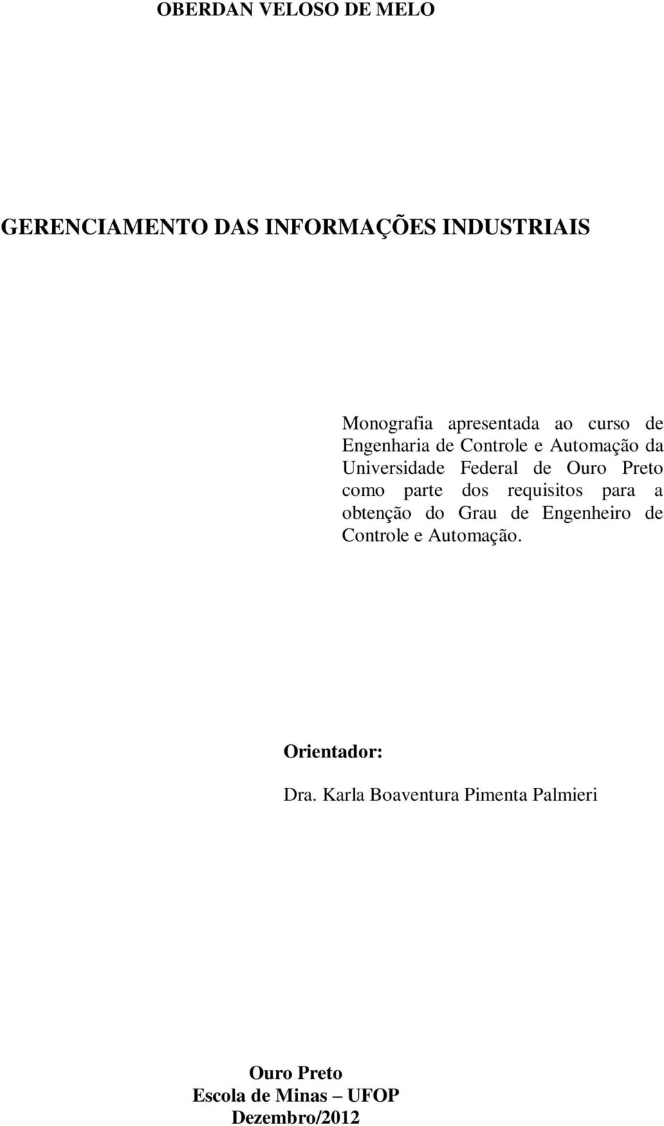 parte dos requisitos para a obtenção do Grau de Engenheiro de Controle e Automação.