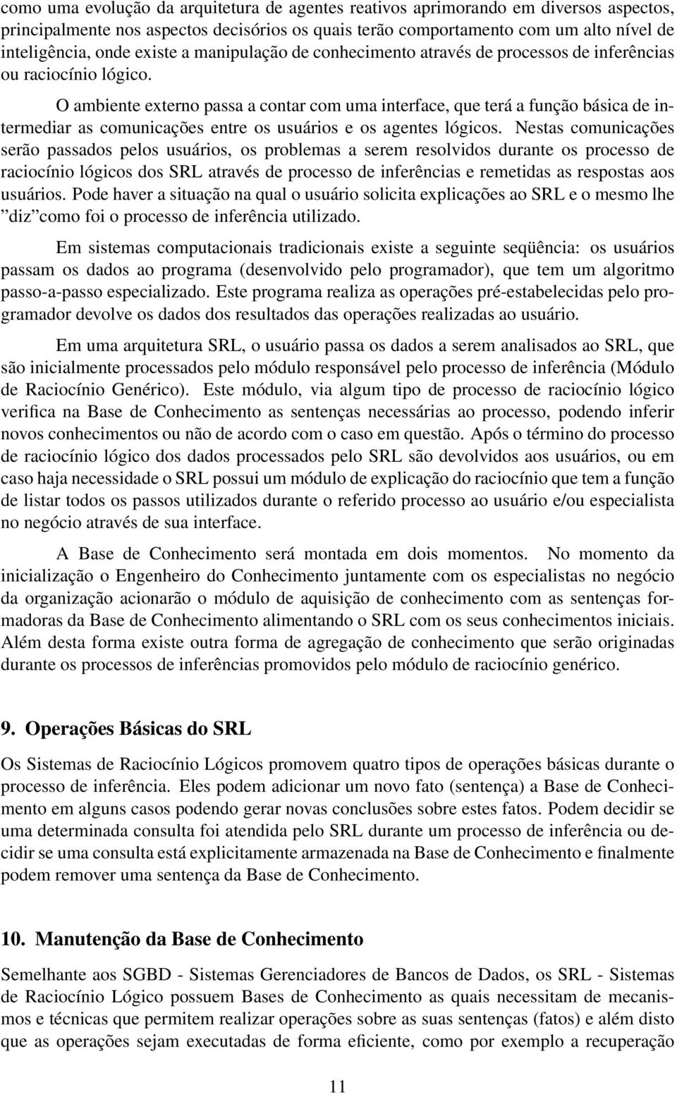 O ambiente externo passa a contar com uma interface, que terá a função básica de intermediar as comunicações entre os usuários e os agentes lógicos.